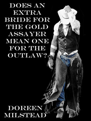 cover image of Does an Extra Bride for the Gold Assayer, Mean One for the Outlaw?
